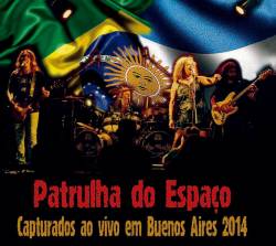 Patrulha Do Espaço : Capturados ao Vivo em Buenos Aires 2014